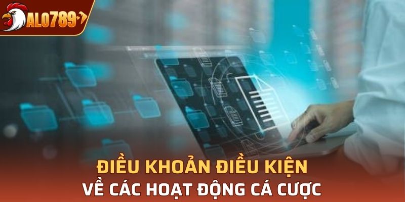 Điều khoản điều kiện về các hoạt động cá cược tại Alo789
