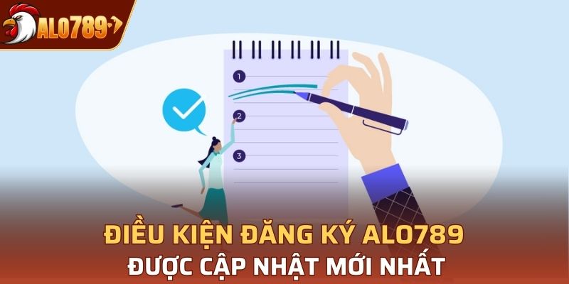 Điều kiện đăng ký Alo789 được cập nhật mới nhất