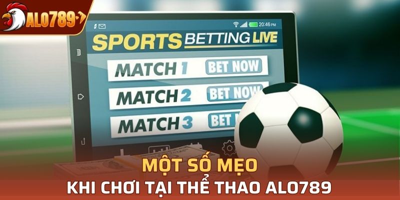 Một vài mẹo khi chơi tại thể thao Alo789