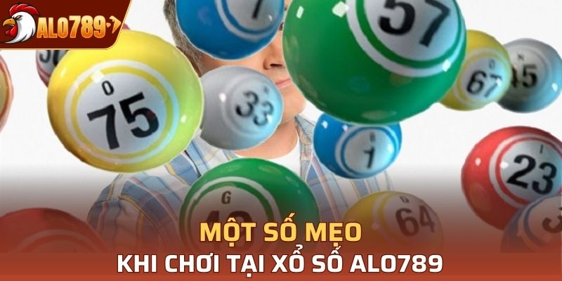 Một vài mẹo khi chơi tại xổ số Alo789