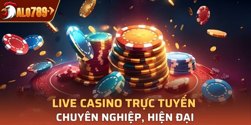 Live casino trực tuyến chuyên nghiệp, hiện đại
