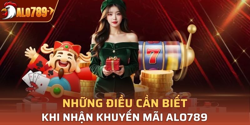 Những điều cần biết khi nhận khuyến mãi Alo789