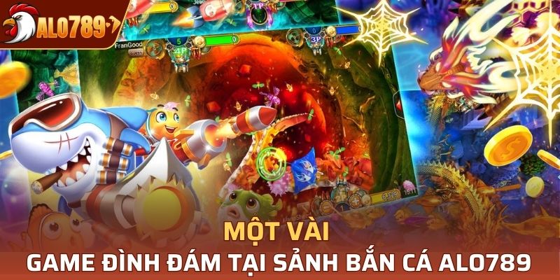Một số tựa game đình đám tại sảnh bắn cá Alo789