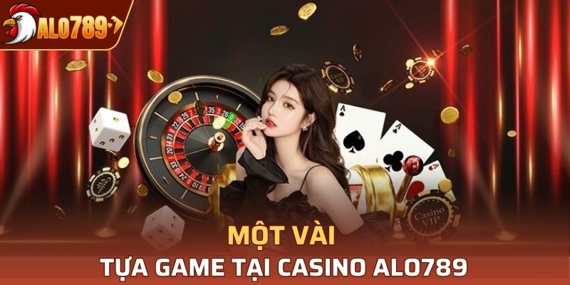 Tổng hợp tựa game tại Casino Alo789