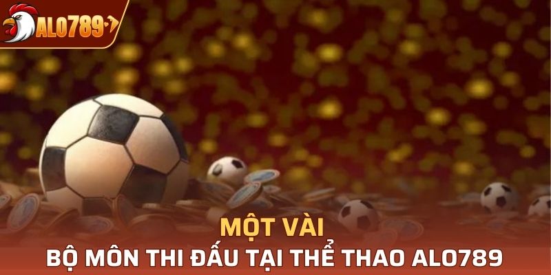 Một vài bộ môn thi đấu tại thể thao Alo789