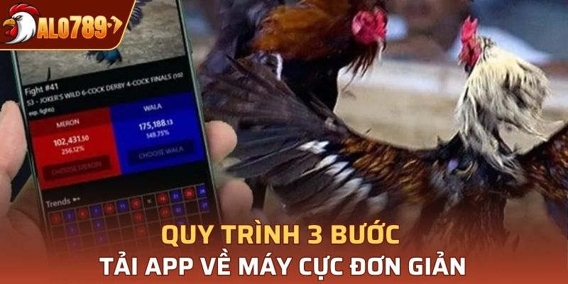 Quy trình 3 bước tải app về máy cực đơn giản