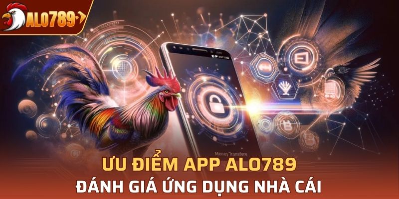 Những ưu điểm ứng dụng Alo789 giúp thu hút người chơi
