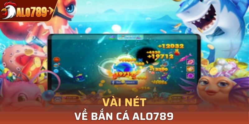 Vài nét về bắn cá Alo789