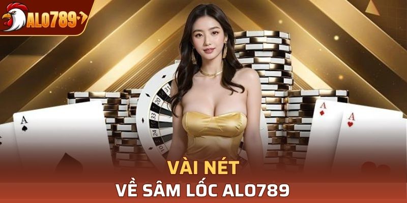 Vài nét về sâm lốc Alo789
